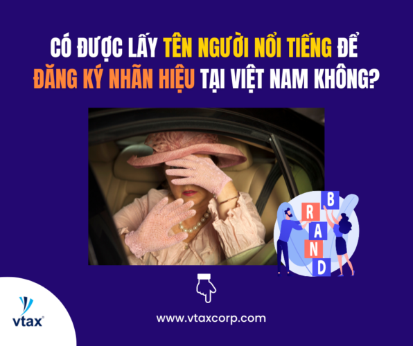 Có được lấy tên người nổi tiếng để đăng ký nhãn hiệu tại Việt Nam không?