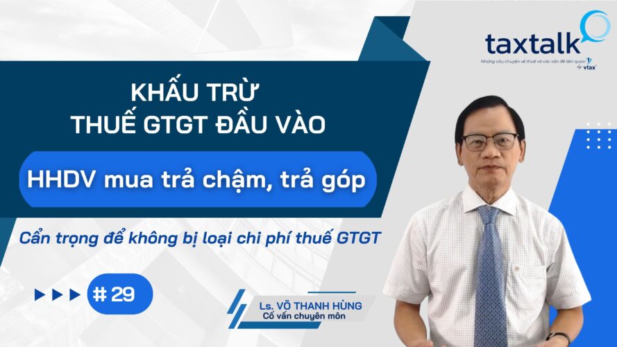 KHẤU TRỪ THUẾ GTGT ĐẦU VÀO: ĐÃ THANH TOÁN SAU, CÓ ĐƯỢC KHẤU TRỪ LẠI?